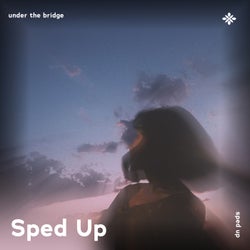 Under The Bridge - Sped Up + Reverb