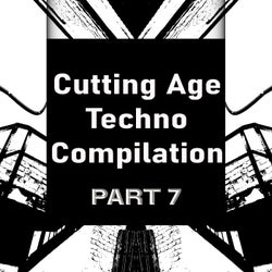 Cutting Age Techno Compilation, Pt. 7