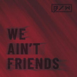 We Ain't Friends (Radio Edit)