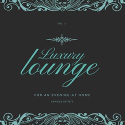 Luxury Lounge for an Evening at Home, Vol. 3