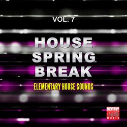 House Spring Break, Vol. 7 (Elementary House Sounds)