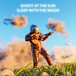 Shoot At The Sun Sleep With The Moon (Deluxe)