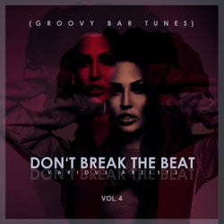Don't Break The Beat, (Groovy Bar Tunes) Vol. 4