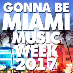 Gonna Be Miami Music Week 2017
