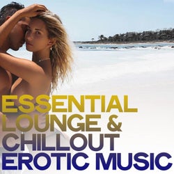 Essential Lounge & Chillout Erotic Music (The Best Electronic Lounge & Chillout Music)