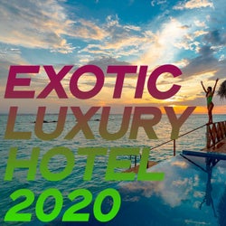 Exotic Luxury Hotel 2020 (Essential Lounge & Chillout Summer Hotel Music)