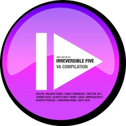 Irreversible Five