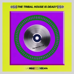 THE TRIBAL HOUSE IS DEAD? (THE REMIXES, Pt. 2)