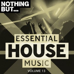 Nothing But... Essential House Music, Vol. 13