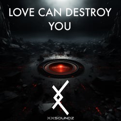 Love Can Destroy You
