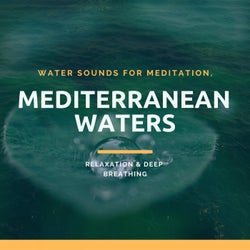 Mediterranean Waters - Water Sounds For Meditation, Relaxation & Deep Breathing
