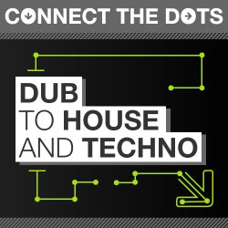Connect the Dots - Dub to House and Techno