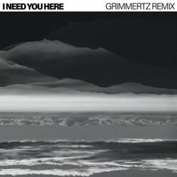 I Need You Here (Grimmertz Remix)