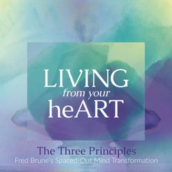 The Three Principles (Fred-Brune's-Spaced-out-Mind-Transformation)
