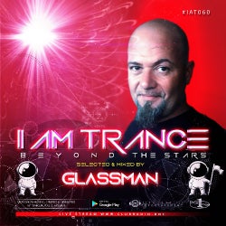 I AM TRANCE - 060 (SELECTED BY GLASSMAN)