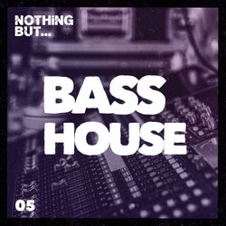 Nothing But... Bass House, Vol. 05