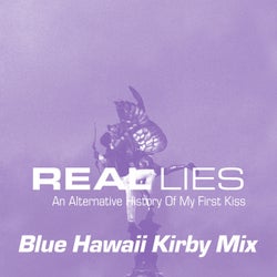 An Alternative History Of My First Kiss (Blue Hawaii Kirby Mix)