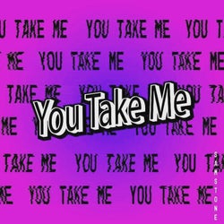 You Take Me