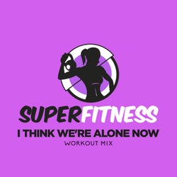 I Think We're Alone Now (Workout Mix)