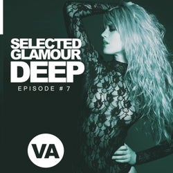 Selected Glamour Deep Episode #7