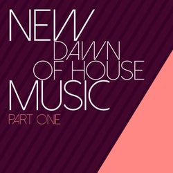 New Dawn of House Music: Part One