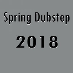 Spring Dubstep 2018