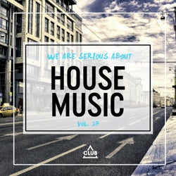 We Are Serious About House Music Vol. 27