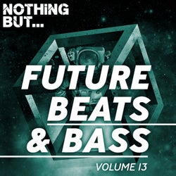 Nothing But... Future Beats & Bass, Vol. 13
