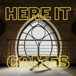 Here It Comes