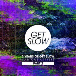 3 YEARS OF GET SLOW - PART 2