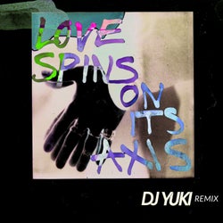 Love Spins On Its Axis (feat. Dust In The Sunlight) [DJ Yuki Remix]