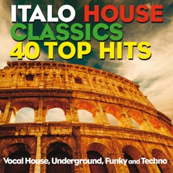 Italo House Classics 40 Top Hits (Vocal House, Underground, Funky and Techno)