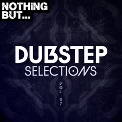 Nothing But... Dubstep Selections, Vol. 07