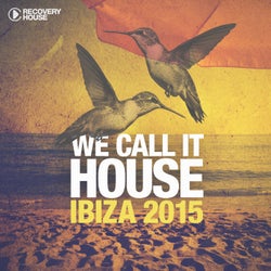 We Call It House - Ibiza 2015