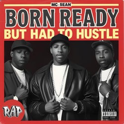 Born ready but had to hustle