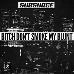 Bitch Don't Smoke My Blunt