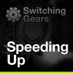 Switching Gears: Speed Up