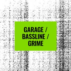 Floor Fillers: Garage / Bassline / Grime