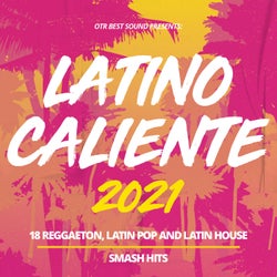 Latino Caliente 2021 - 18 Reggaeton, Latin Pop and Latin House Smash Hits