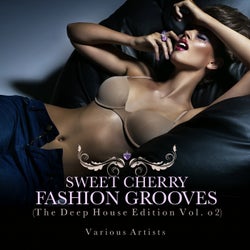 Sweet Cherry Fashion Grooves (The Deep House Edition, Vol. 2)