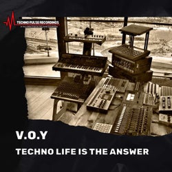 TECHNO LIFE IS THE ANSWER