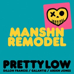Pretty Low (MANSHN Remodel)