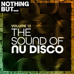 Nothing But... The Sound of Nu Disco, Vol. 12