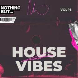 Nothing But... House Vibes, Vol. 16