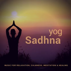 Yog Sadhna (Music For Relaxation, Calmness, Meditation & Healing)
