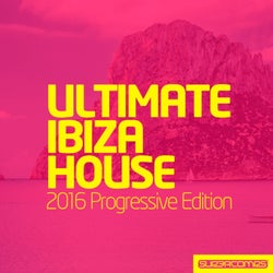 Ultimate Ibiza House - 2016 Progressive Edition