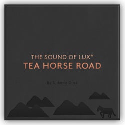 The Sound of LUX* Tea Horse Road