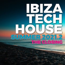 Ibiza Tech House Summer 2021.2 - the Closing