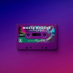 Waste My Love
