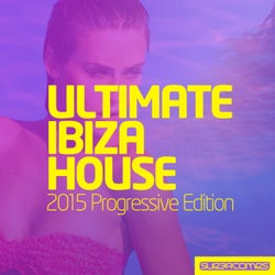 Ultimate Ibiza House - 2015 Progressive Edition